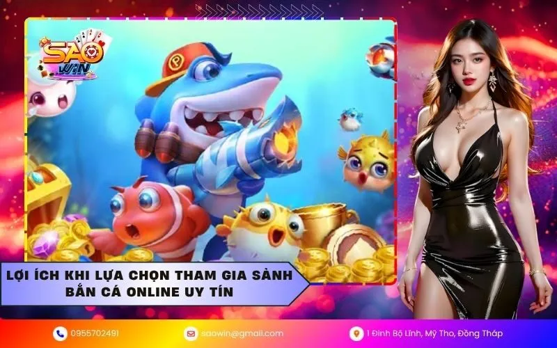 Lợi ích khi lựa chọn tham gia sảnh bắn cá online uy tín