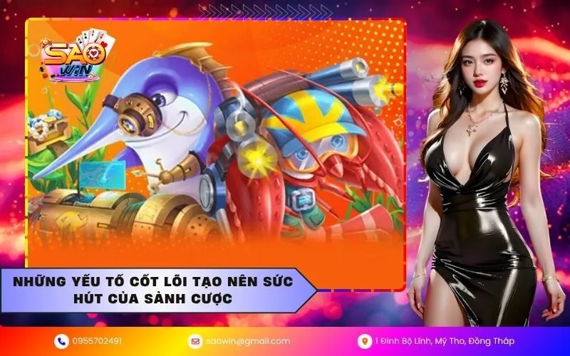 Những yếu tố cốt lõi tạo nên sức hút của sảnh cược