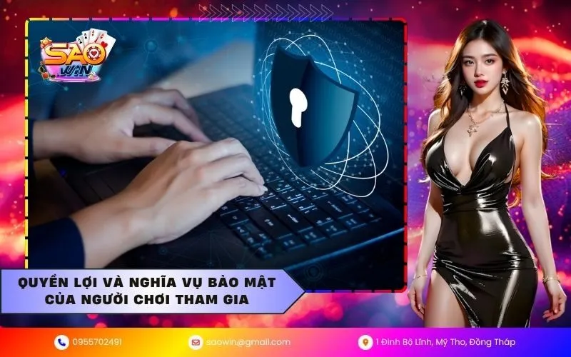 Quyền lợi và nghĩa vụ bảo mật của người chơi tham gia